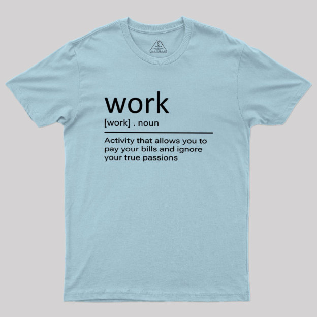 Work Definition Geek T-Shirt