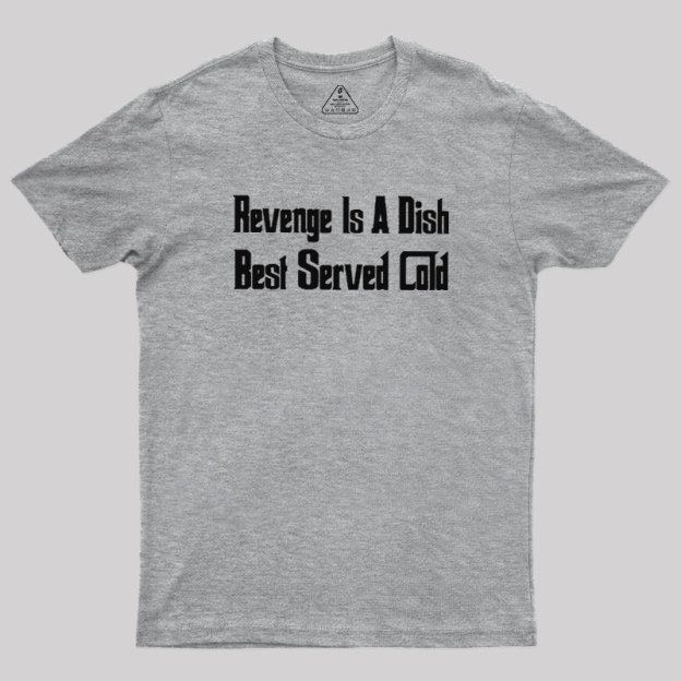 Revenge Is A Dish Best Served Cold Geek T-Shirt
