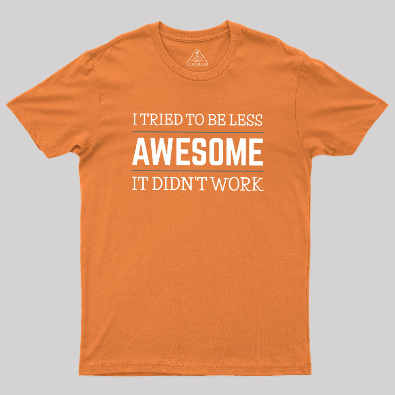 Tried to Be Less Awesome Geek T-Shirt