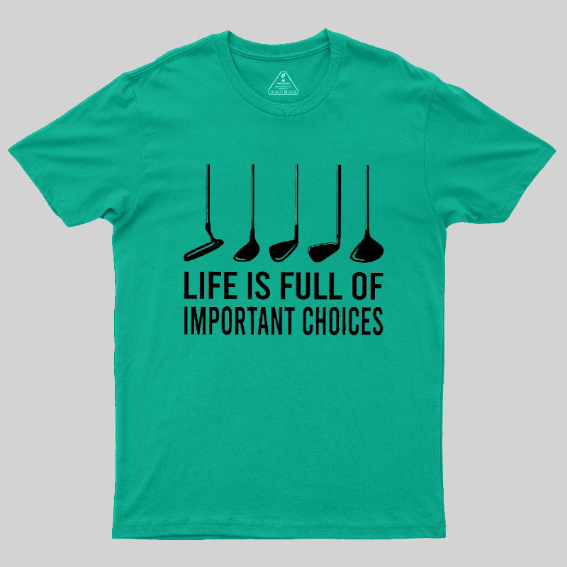 Life Is Full Of Important Choices Geek T-Shirt