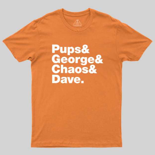 Pups & George & Chaos & Dave Geek T-Shirt
