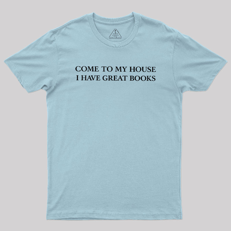 Come To My House Geek T-Shirt