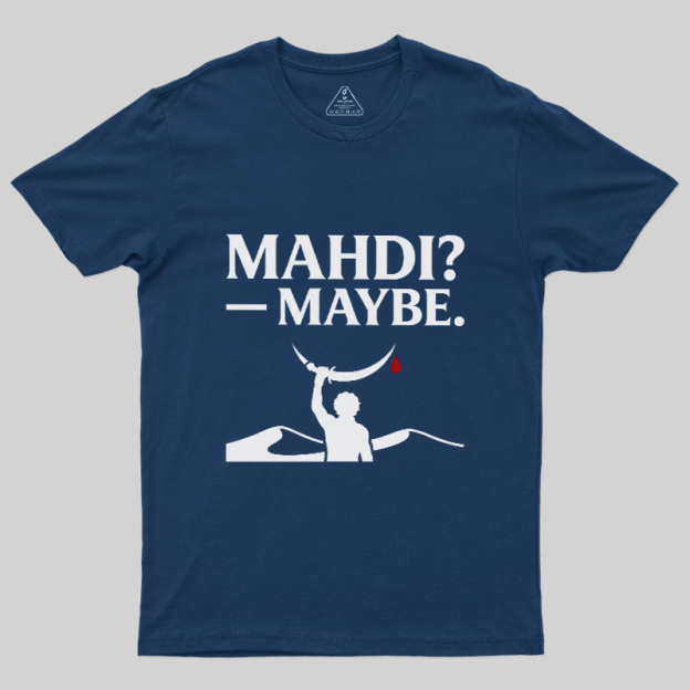 Mahdi Maybe Geek T-Shirt