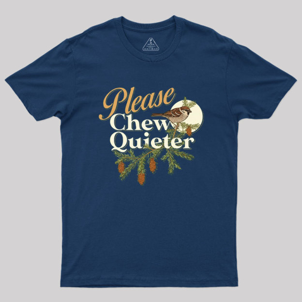Please Chew Quieter Geek T-Shirt