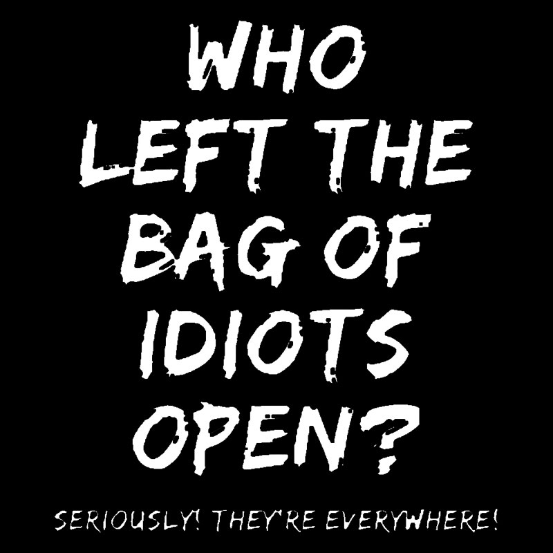 Who Left The Bag Of Idiots Open Geek T-Shirt