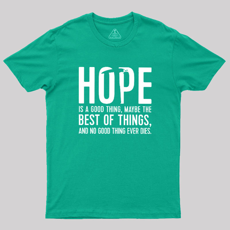 Hope Is A Good Thing Geek T-Shirt