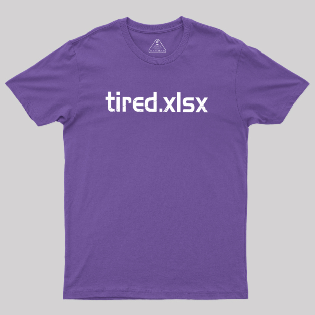 Tired.xlsx Geek T-Shirt