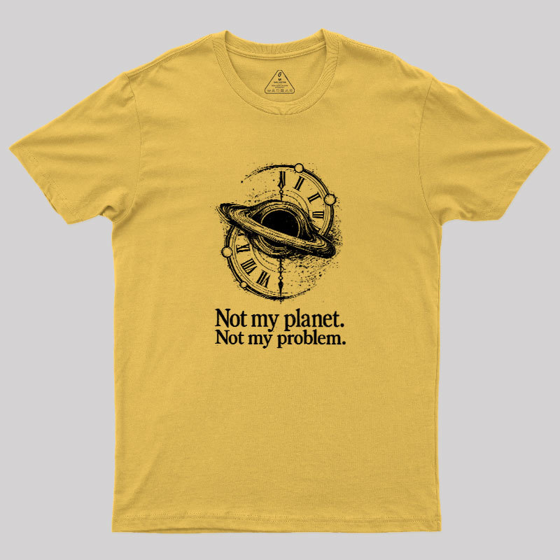 Cosmic Not My Problem Geek T-Shirt