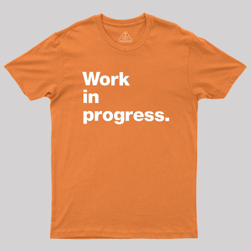 Work In Progress Geek T-Shirt
