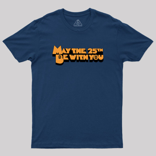 May The 25th Be With You Geek T-Shirt