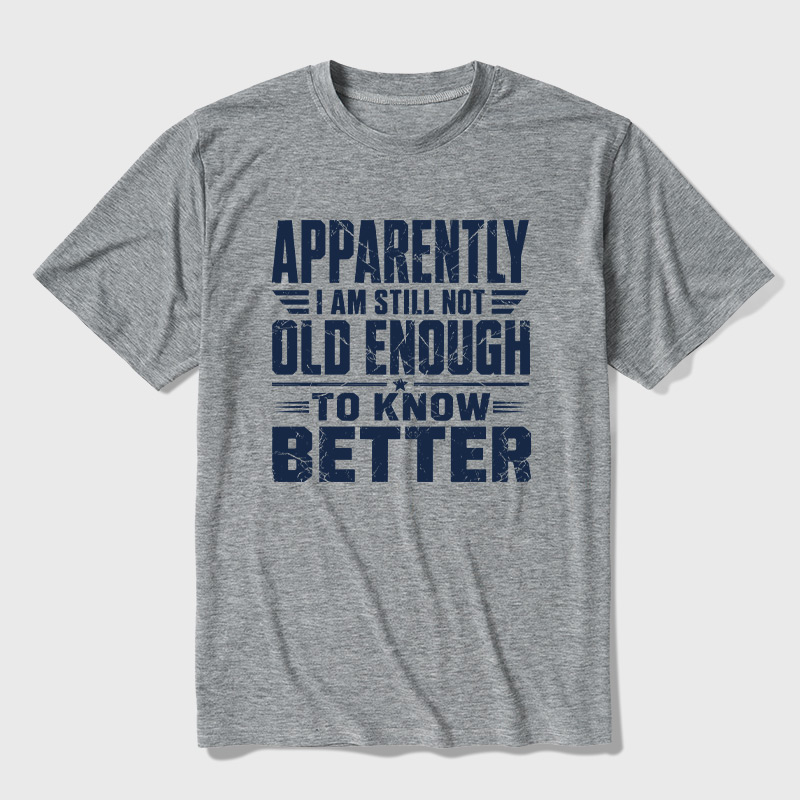 Still Not Old Enough To Know Better Ultra Soft Heather Tee