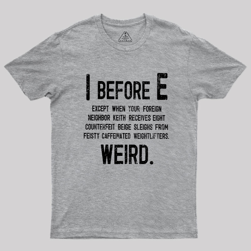 I Before E - Funny Weird Grammar Police T-Shirt