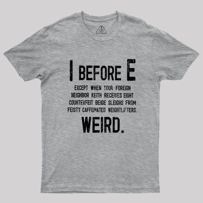 I Before E - Funny Weird Grammar Police T-Shirt