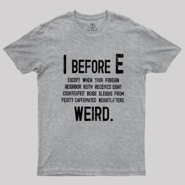 I Before E - Funny Weird Grammar Police T-Shirt