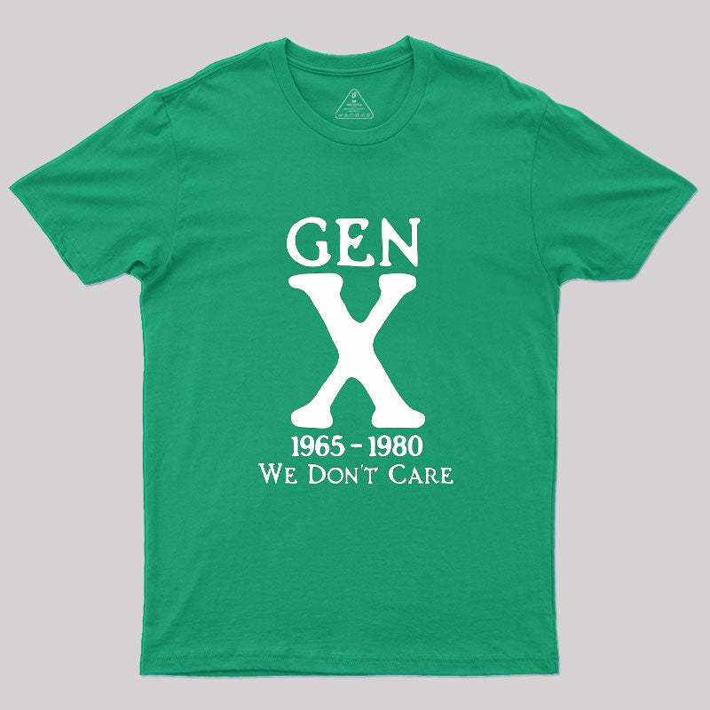Gen X 1965-1980 We Don't Care Geek T-Shirt