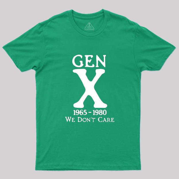 Gen X 1965-1980 We Don't Care Geek T-Shirt