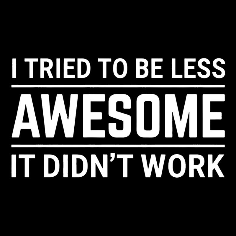 I Tried To Be Less Awesome Geek T-Shirt