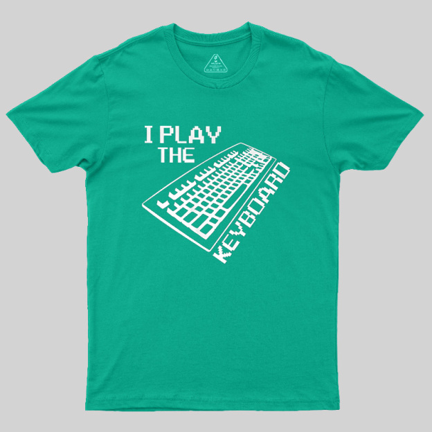 I Play The Keyboard Geek T-Shirt