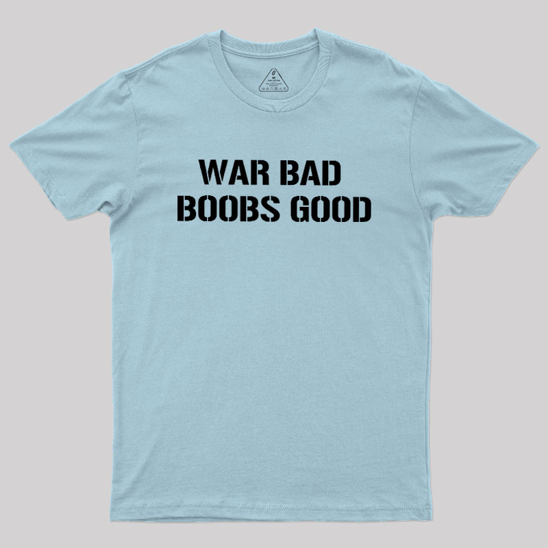 Wars Bad Boobs Good Geek T-Shirt