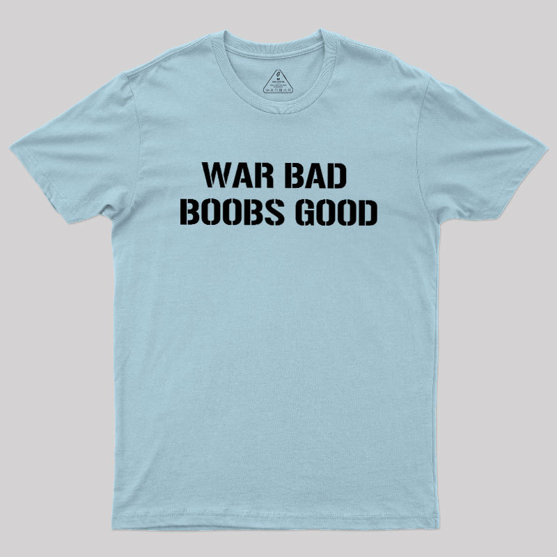 Wars Bad Boobs Good Geek T-Shirt