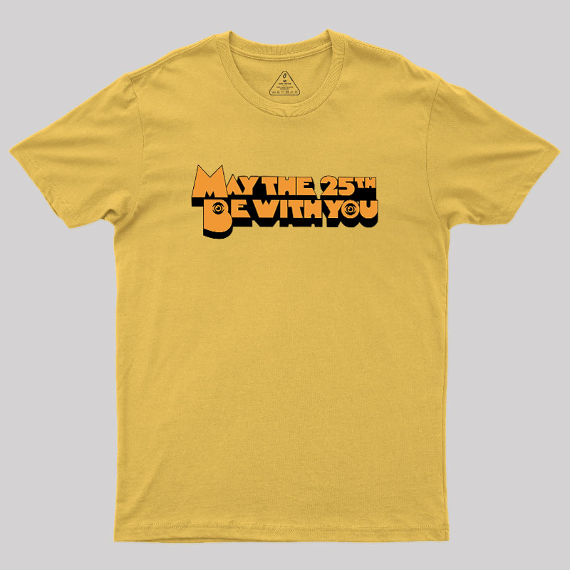 May The 25th Be With You Geek T-Shirt