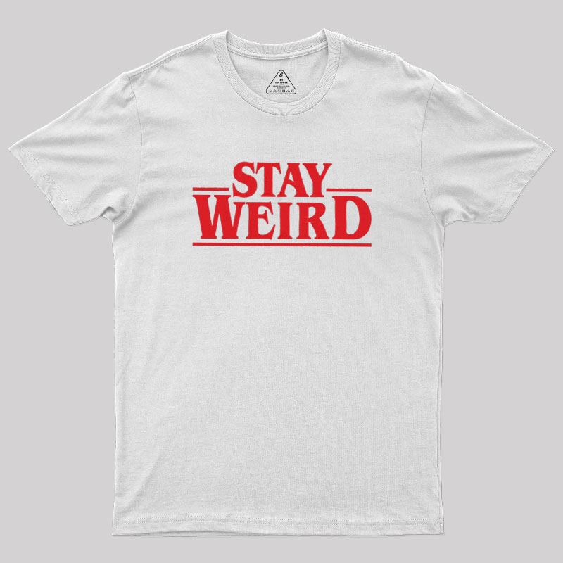 Stay Weird Geek T-Shirt