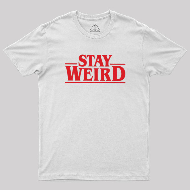 Stay Weird Geek T-Shirt