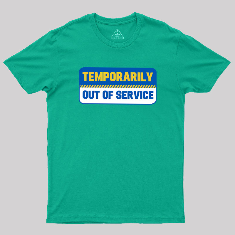 Temporarily Out of Service Geek T-Shirt