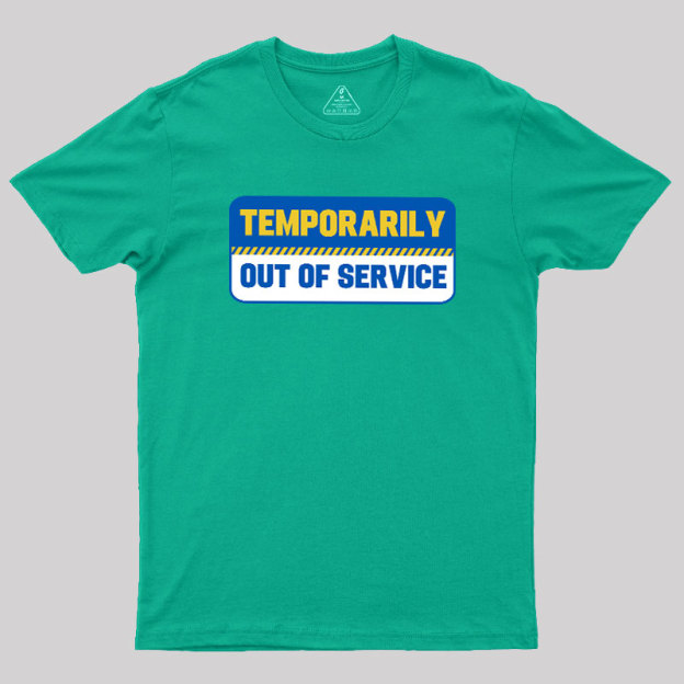 Temporarily Out of Service Geek T-Shirt