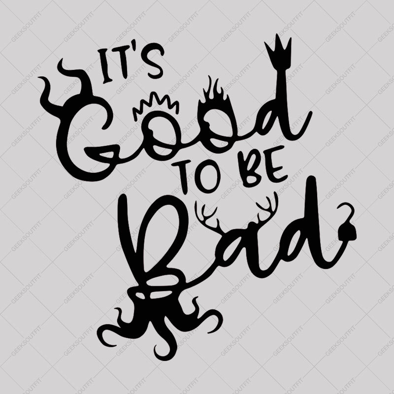 It Is Good To Be Bad Geek T-Shirt