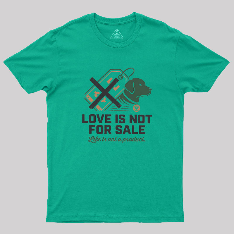 Love Is Not For Sale Geek T-Shirt