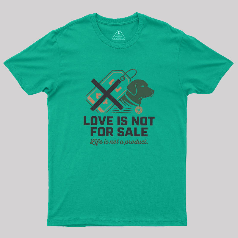 Love Is Not For Sale Geek T-Shirt