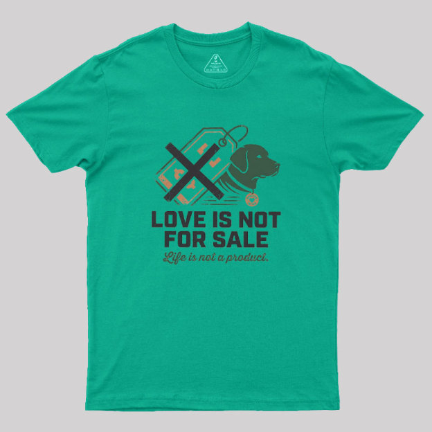 Love Is Not For Sale Geek T-Shirt