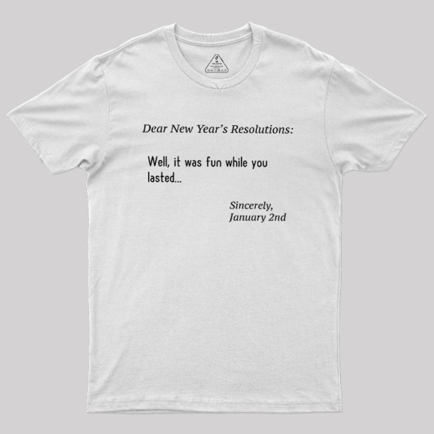 Dear New Year Resolutions Geek T-Shirt