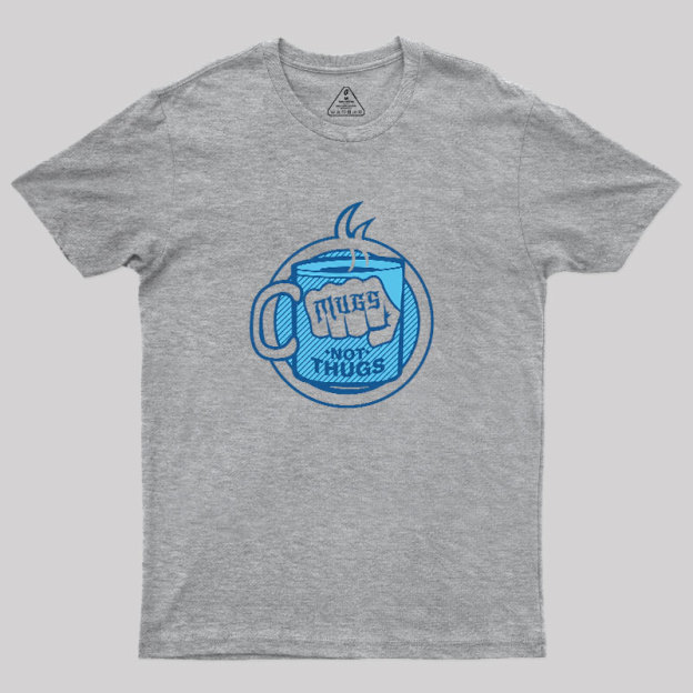 Mugs Not Thugs Geek T-Shirt