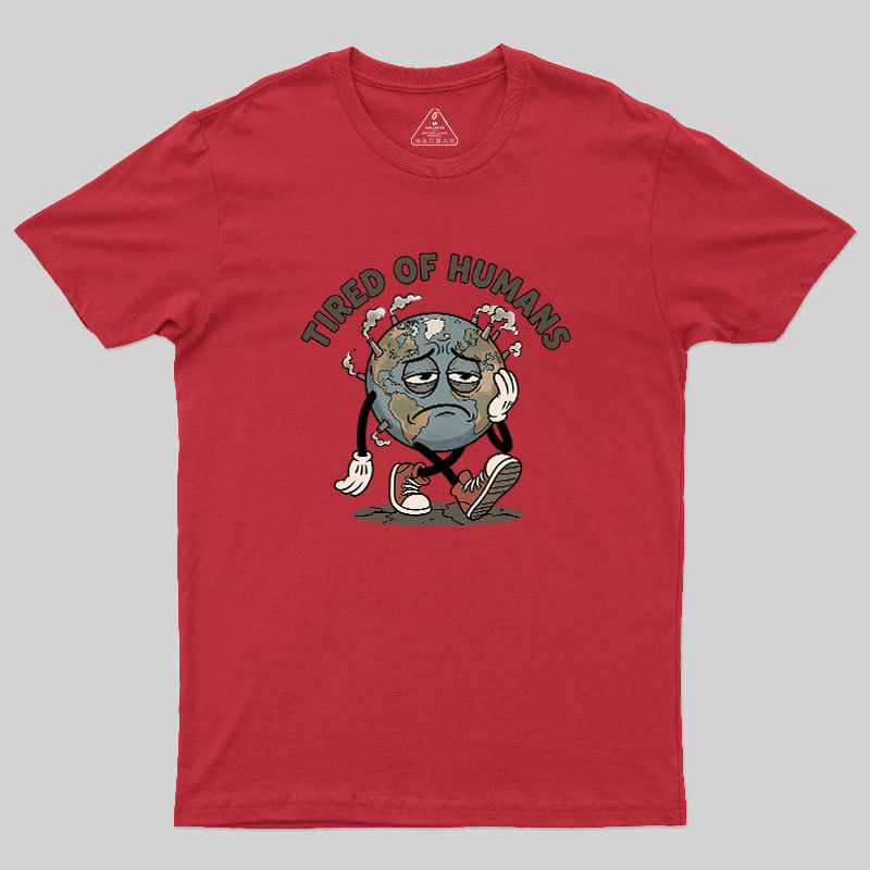 Tired Of Humans Geek T-Shirt