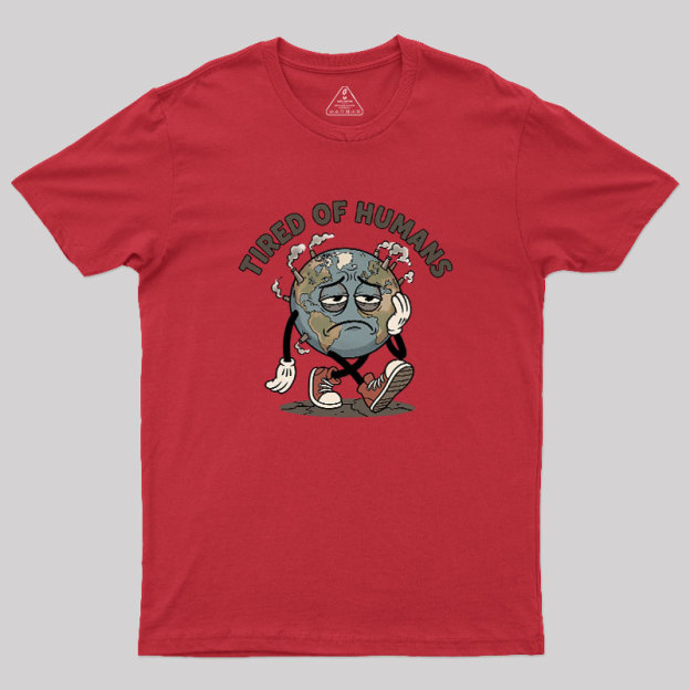 Tired Of Humans Geek T-Shirt