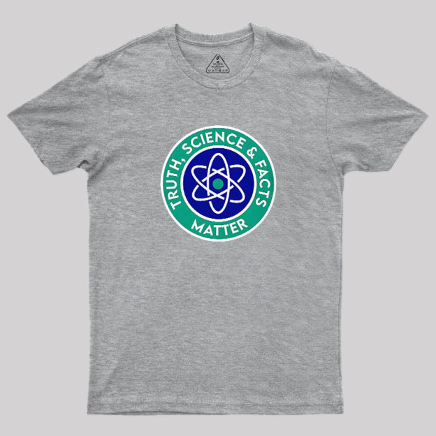 Truth, Science & Facts Matter Geek T-Shirt