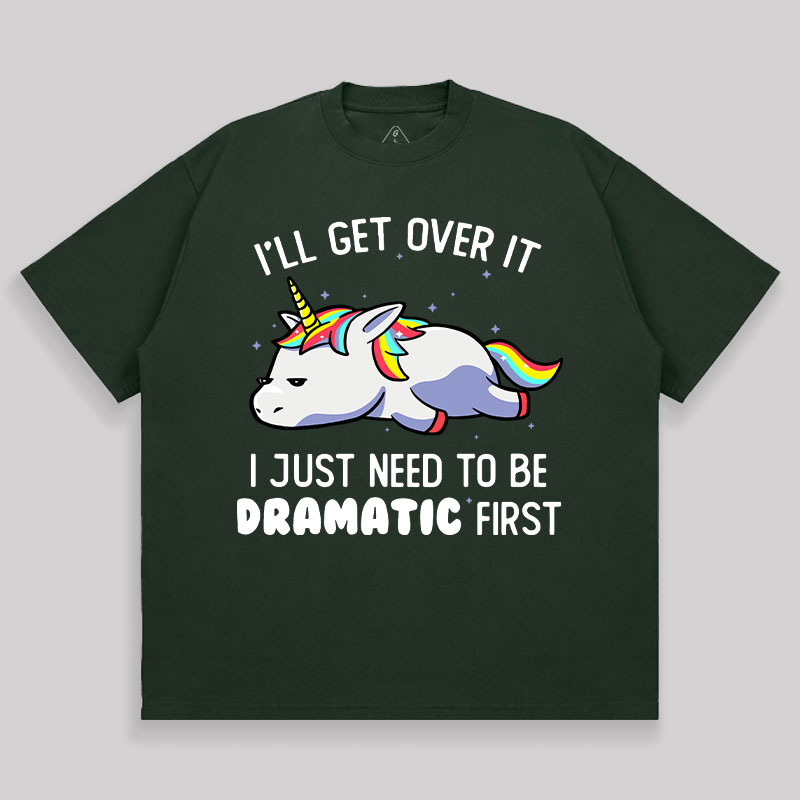 I Just Need To Be Dramatic Unisex Oversized T-shirt
