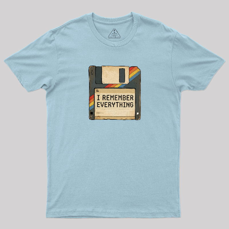 I Remember Everything Geek T-Shirt