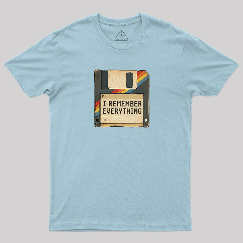 I Remember Everything Geek T-Shirt