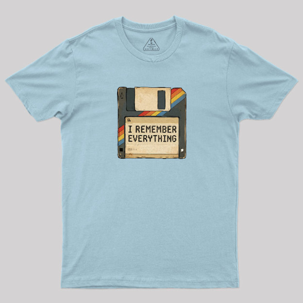 I Remember Everything Geek T-Shirt