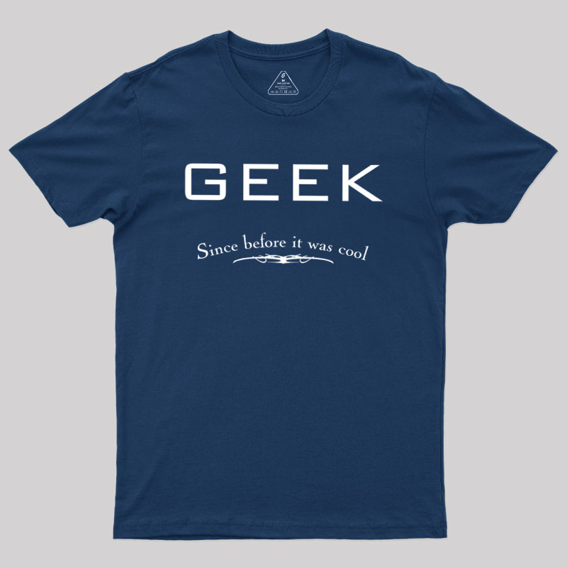 Geek Since Before It Was Cool Geek T-Shirt