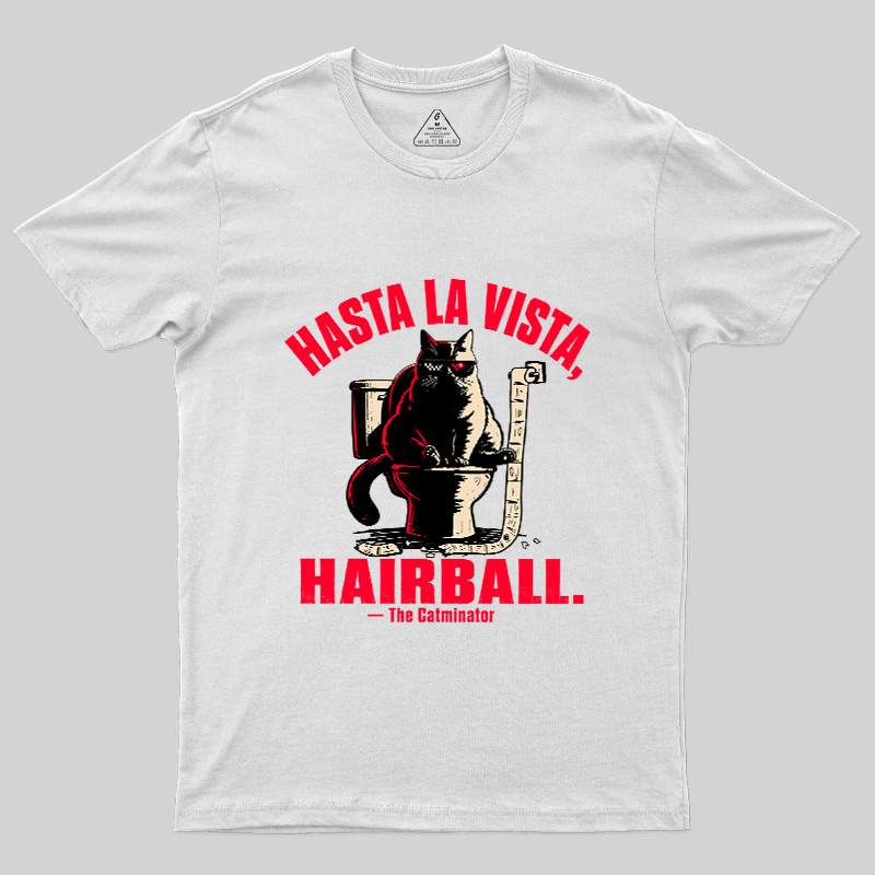 Hasta La Vista Hairball Cat Geek T-Shirt