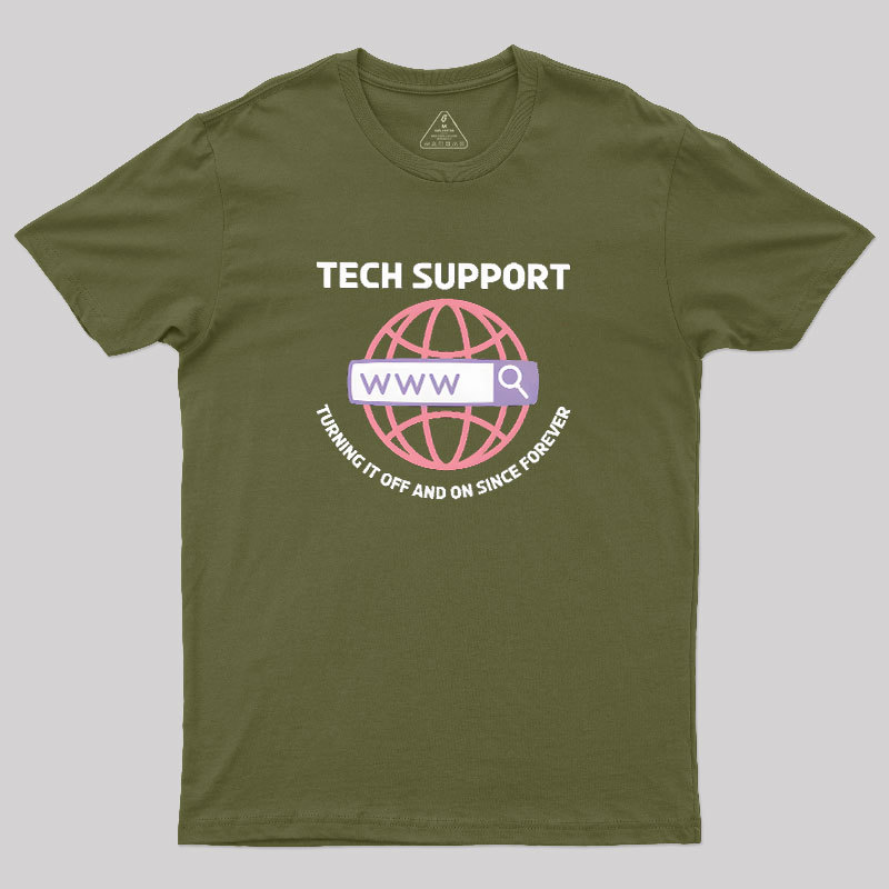 TECH SUPPORT: TURNING IT OFF AND ON SINCE forever Geek T-Shirt