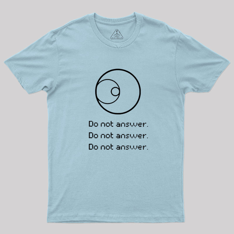 Do Not Answer Geek T-Shirt