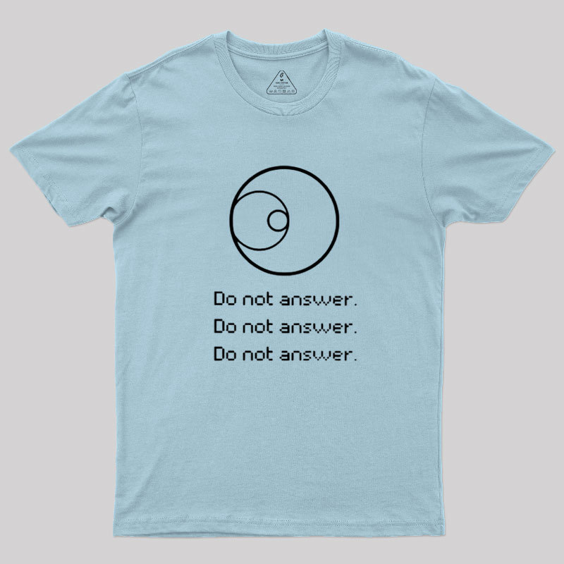 Do Not Answer Geek T-Shirt