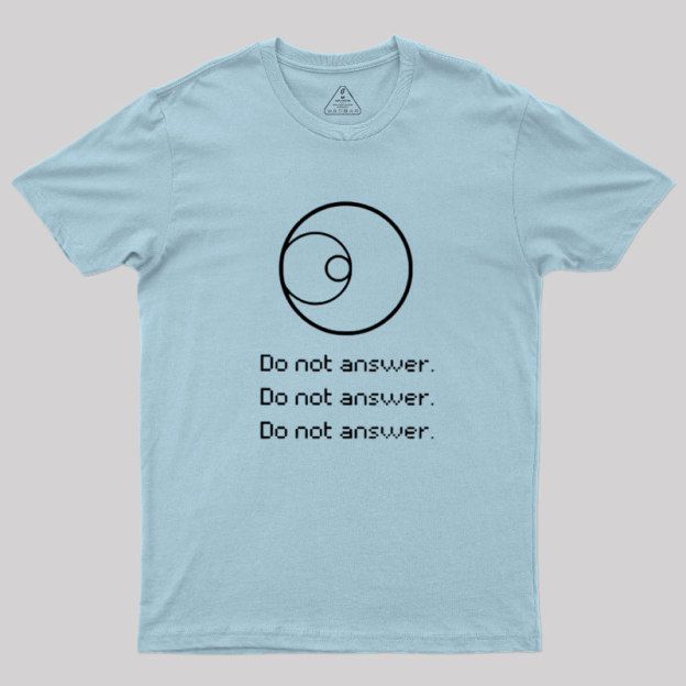 Do Not Answer Geek T-Shirt