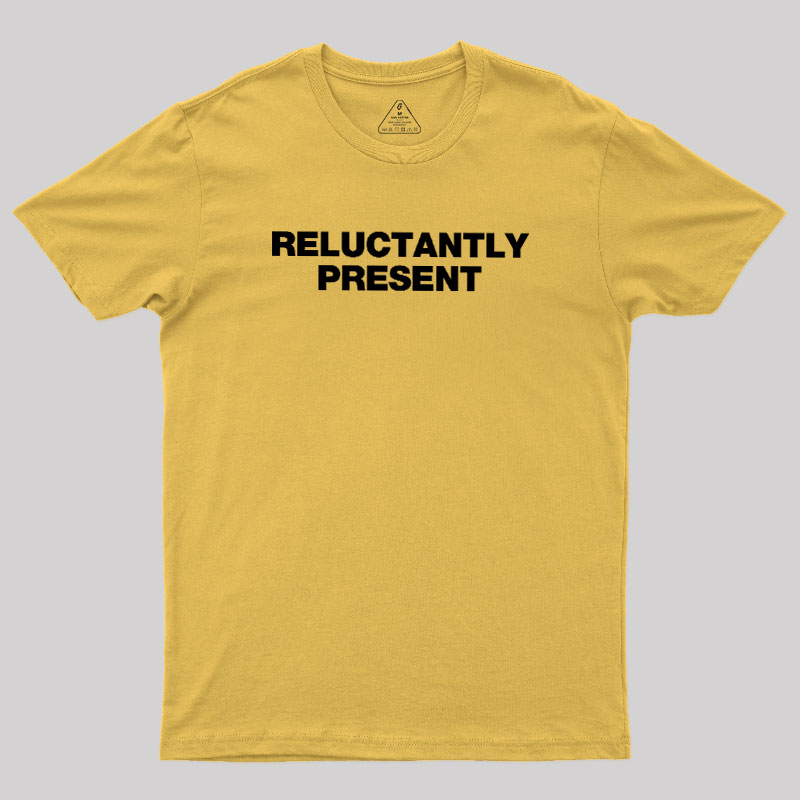 Reluctantly Present Geek T-Shirt