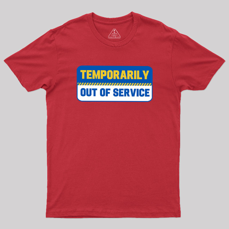 Temporarily Out of Service Geek T-Shirt
